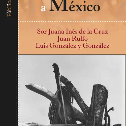 Tree entradas Tres entradas a México: Sor Juana Inés de la Cruz, Juan Rulfo, Luis González y González