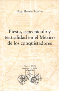 Fiesta, espectáculo y teatralidad en el México de los conquistadores