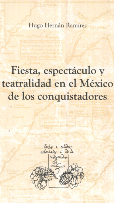 Fiesta, espectáculo y teatralidad en el México de los conquistadores