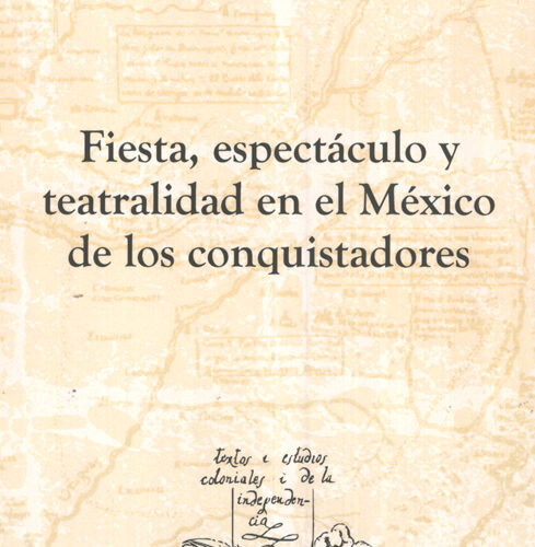 Fiesta, espectáculo y teatralidad en el México de los conquistadores