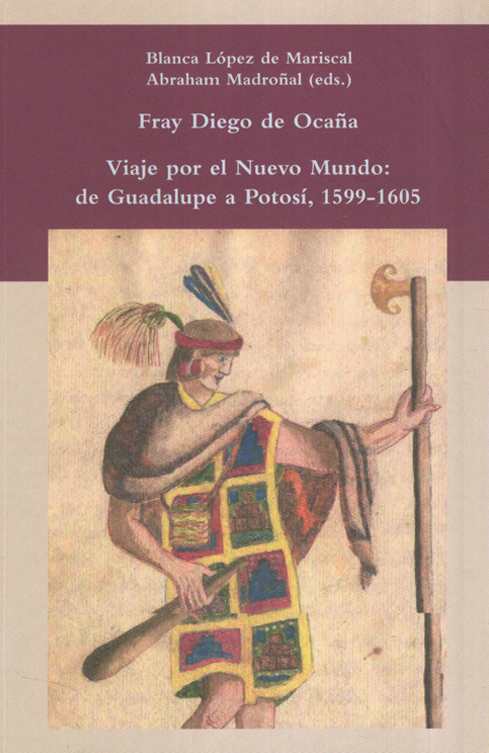 Fray Diego de Ocaña. Viaje por el nuevo mundo: de Guadalupe a Potosí, 1599-1605