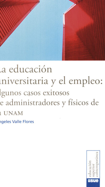 La educación universitaria y el empleo: algunos casos exitosos de administradores y físicos de la UNAM