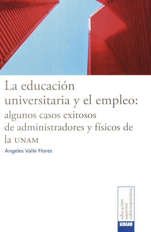 La educación universitaria y el empleo: algunos casos exitosos de administradores y físicos de la UNAM