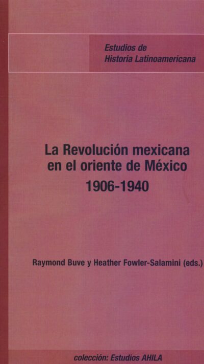 La revolución Mexicana en el oriente de México 1906-1940