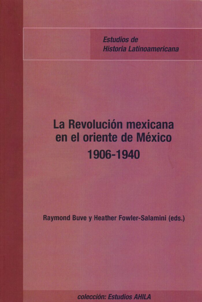 La revolución Mexicana en el oriente de México 1906-1940