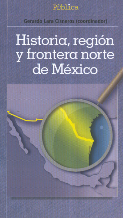 Historia, región y frontera norte de México