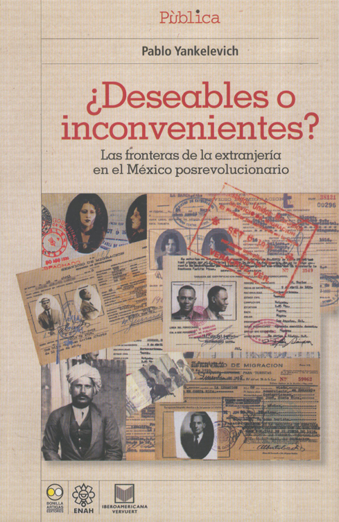 9786077588375 ¿Deseables o inconvenientes? Las fronteras de la Extranjería en el México posrevolucionario