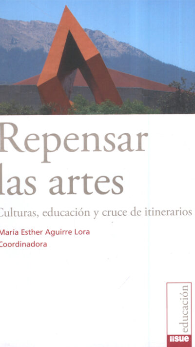 Repensar las artes. Culturas, educacion y cruce de itinerarios