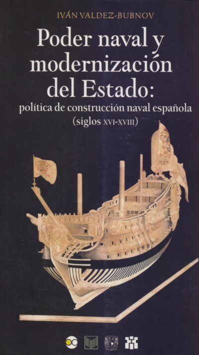 Poder naval y modernización del Estado: política de construcción naval española (Siglos XVI-XVIII)