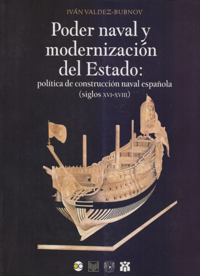 Poder naval y modernización del Estado: política de construcción naval española (Siglos XVI-XVIII)
