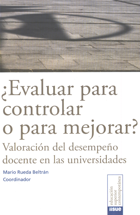 9786077588528 ¿Evaluar para controlar o para mejorar? Valoración del desempeño docente en las universidades
