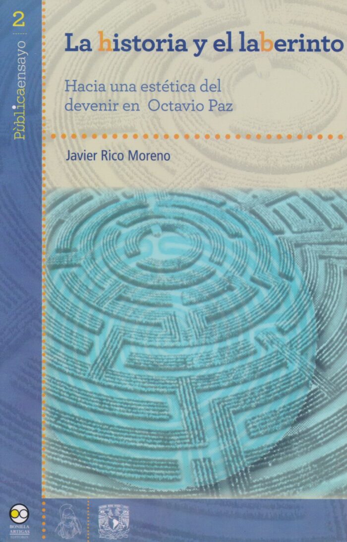 9786077588764 La historia y el laberinto. Hacia una estética del devenir en Octavio Paz
