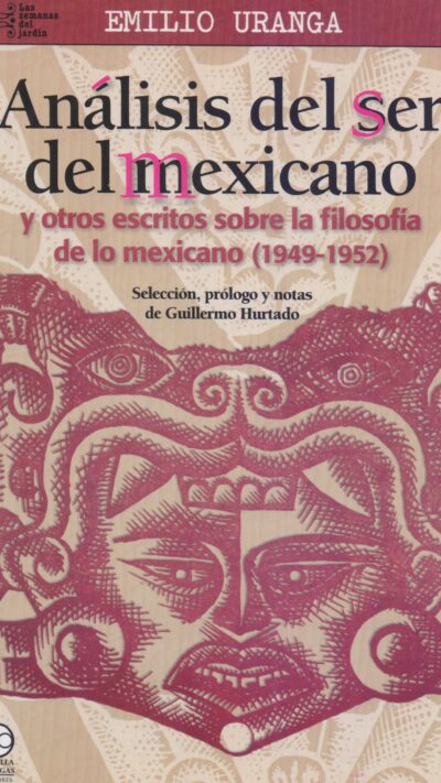 Análisis del ser del Mexicano y otros escritos sobre la filosofía de lo mexicano (1949-1952)