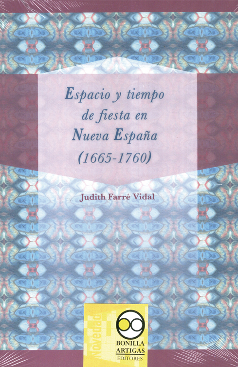 Espacio y tiempo de fiestas en Nueva España (1665-1760)