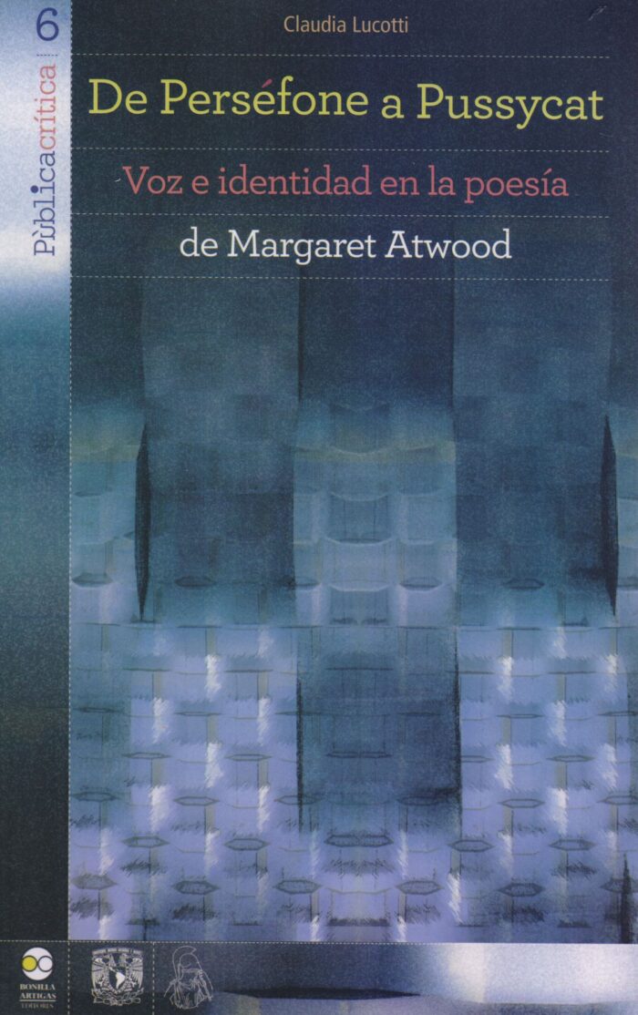 9786077588849 De perséfone a Pussycat. Voz e identidad en la poesía de Margaret Atwood