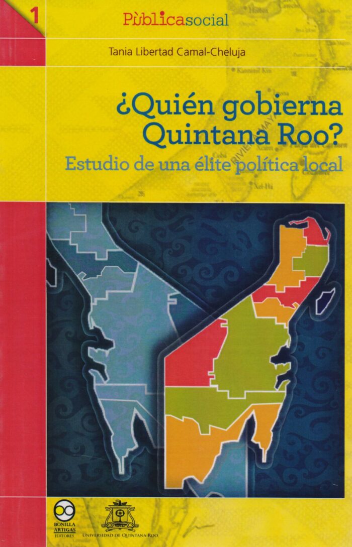 9786077588900 ¿Quién Gobierna Quintana Roo? Estudio de una élite Política local