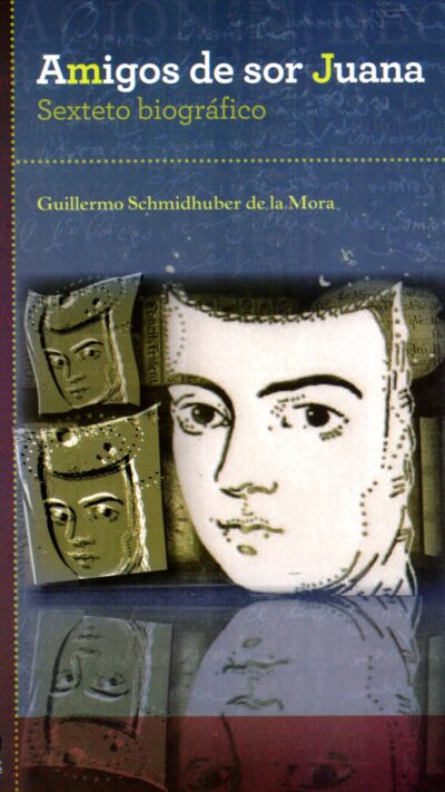 Amigos de Sor Juana. Sexteto biográfico