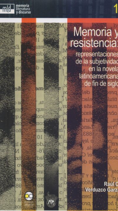 Memoria y resistencia: representaciones de la subjetividad en la novela latinoamericana de fin de siglo