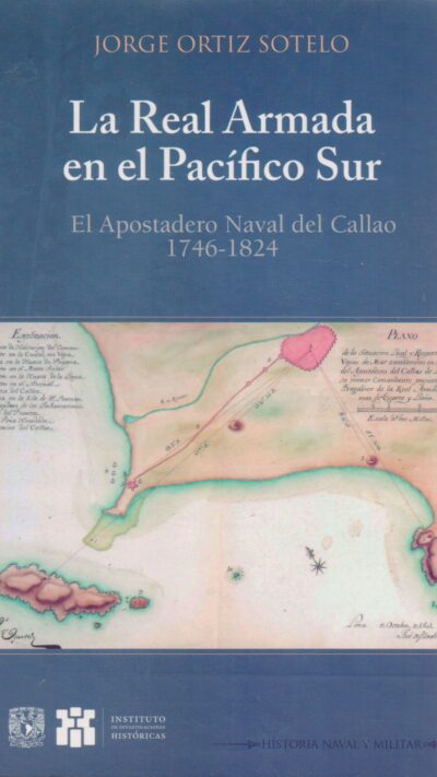 La real armada en el Pacífico Sur. El apostadero naval del callao 1746-1824