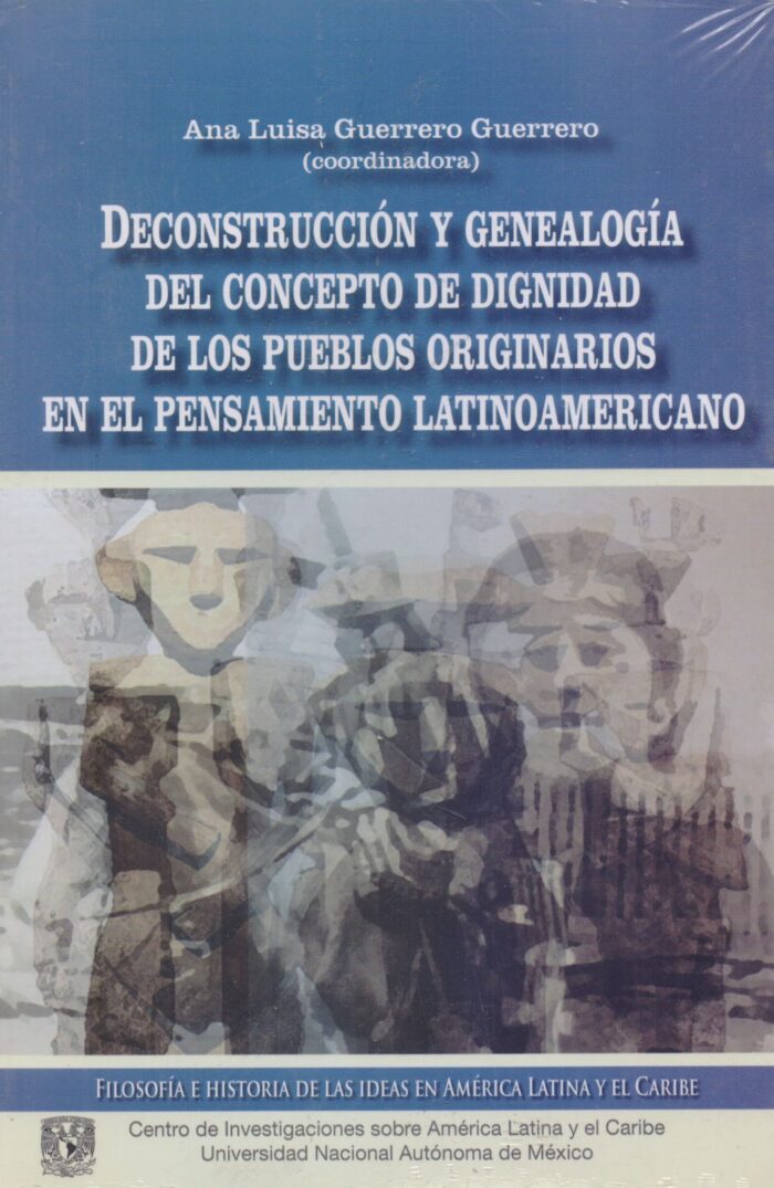 9786078348893 Deconstrucción y genealogía del concepto de dignidad de los pueblos originarios en el pensamiento latinoamericano