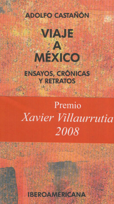 Viaje a México. Ensayos, crónicas y retratos