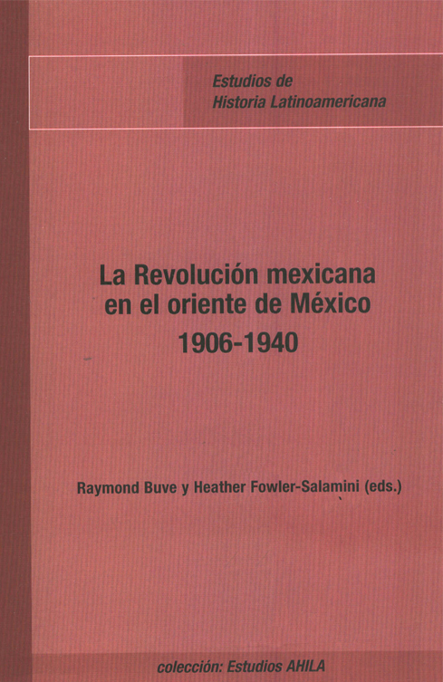 La Revolución mexicana en el oriente de México 1906-1940