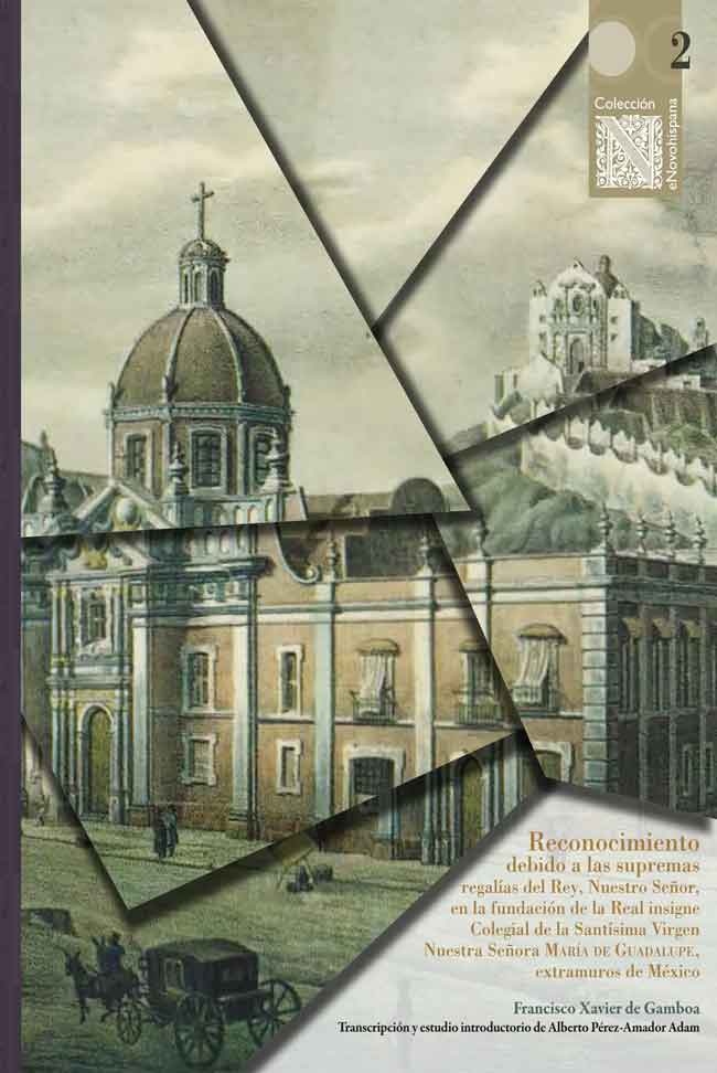 Reconocimiento debido a las supremas regalías del Rey, Nuestro Señor en la fundación de la Real insigne Colegial de la Santísima Virgen Nuestra Señora María de Guadalupe, extramuros de México