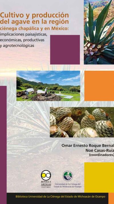 9789689728160 Cultivo y producción del agave en la región ciénega chapálica y en México: implicaciones paisajísticas, económicas, productivas y agrotecnológicas
